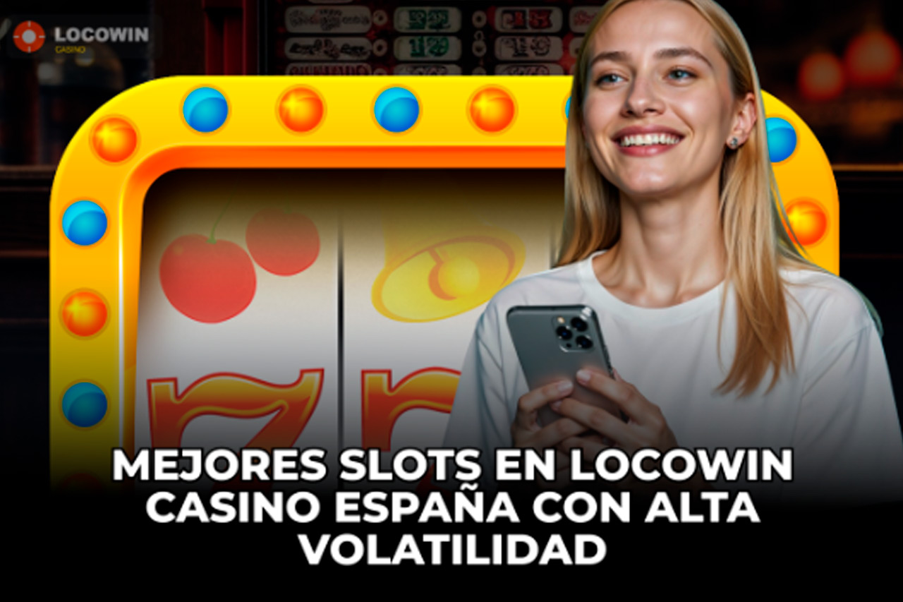 Mejores Slots en Locowin Casino España con Alta Volatilidad