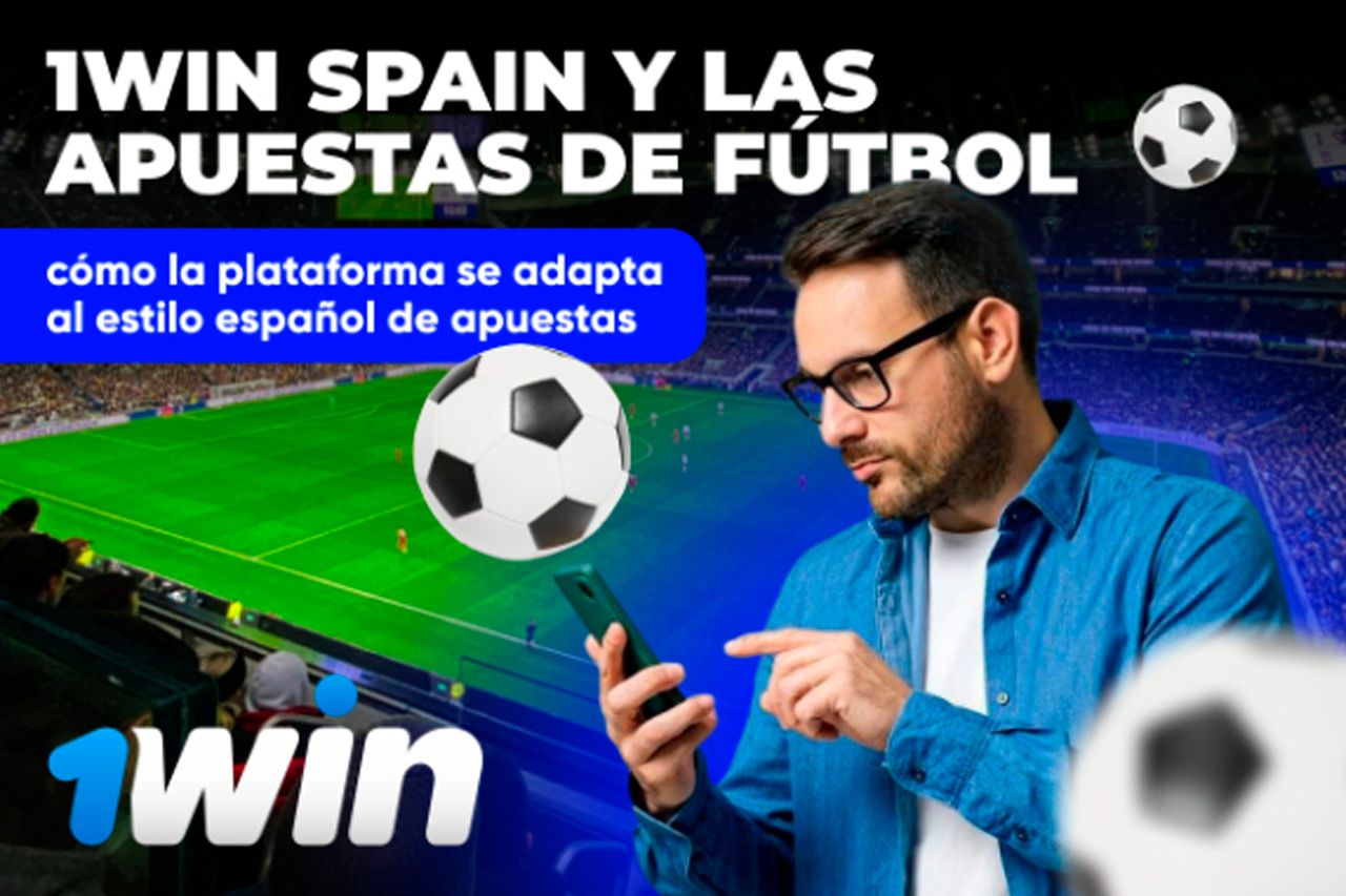1Win Spain y las apuestas de fútbol: cómo la plataforma se adapta al estilo español de apuestas