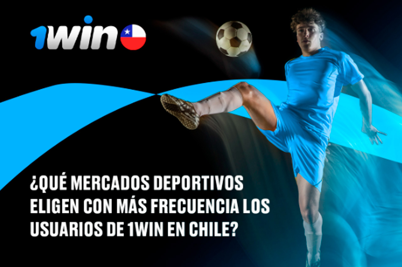 ¿Qué mercados deportivos eligen con más frecuencia los usuarios de 1Win en Chile?