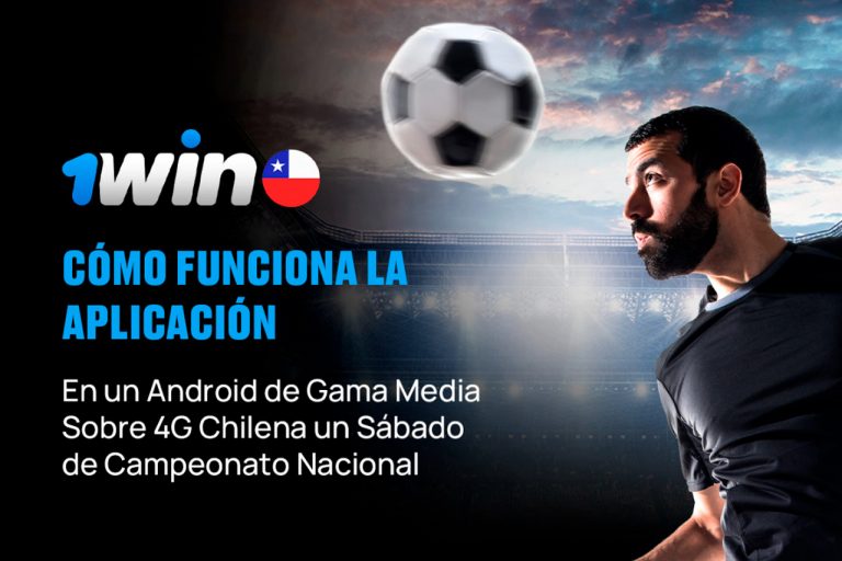 1Win: Cómo Funciona la Aplicación en un Android de Gama Media Sobre 4G Chilena un Sábado de Campeonato Nacional