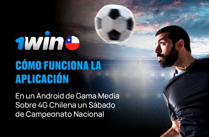 1Win: Cómo Funciona la Aplicación en un Android de Gama Media Sobre 4G Chilena un Sábado de Campeonato Nacional